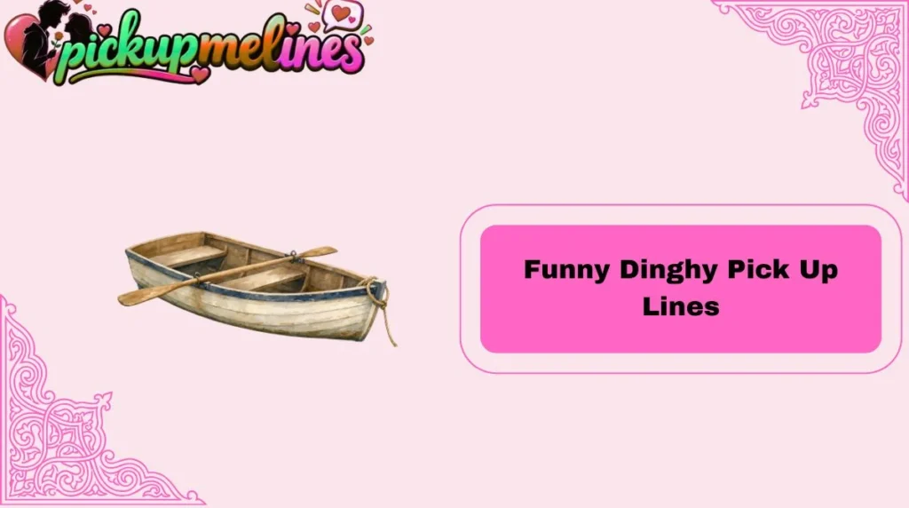 Funny Dinghy Pick Up Lines