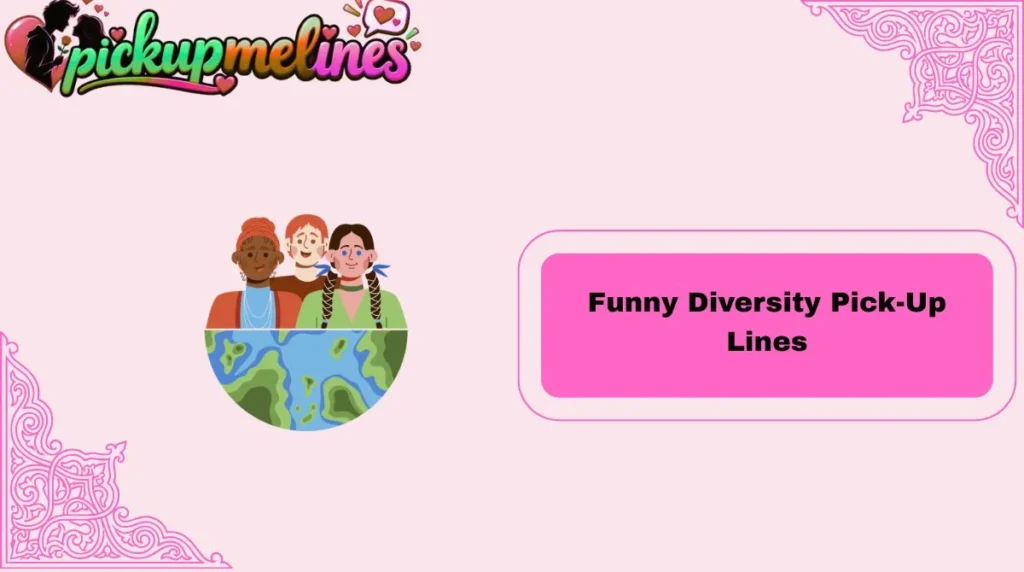 Funny Diversity Pick-Up Lines