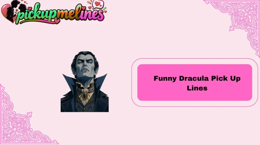 Funny Dracula Pick Up Lines
