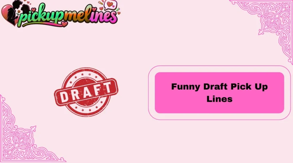 Funny Draft Pick Up Lines