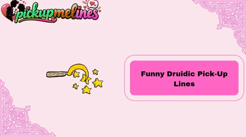 Funny Druidic Pick-Up Lines