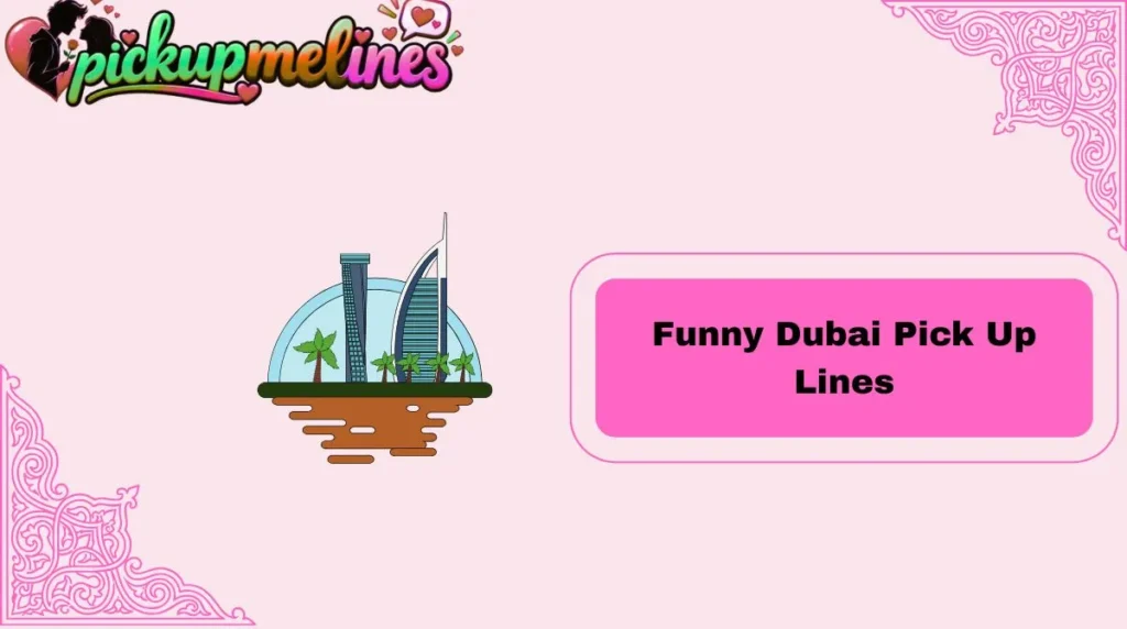 Funny Dubai Pick Up Lines