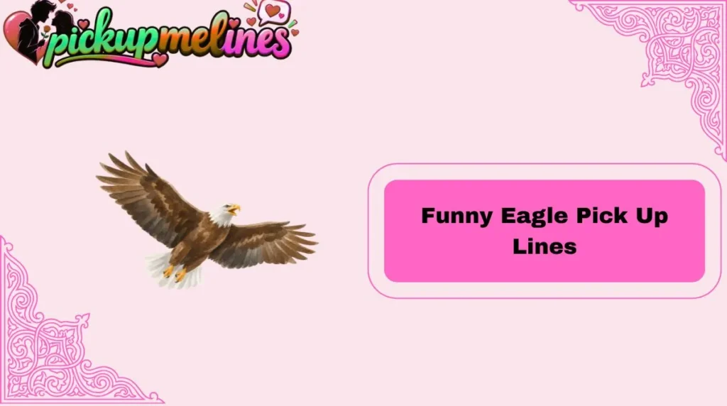 Funny Eagle Pick Up Lines