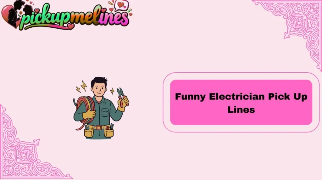 Funny Electrician Pick Up Lines