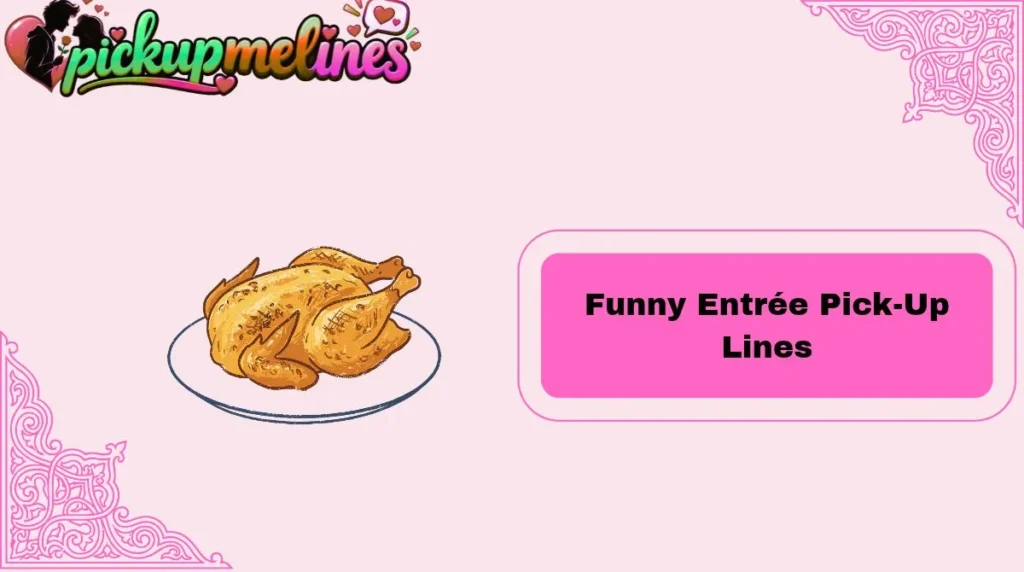 Funny Entrée Pick-Up Lines
