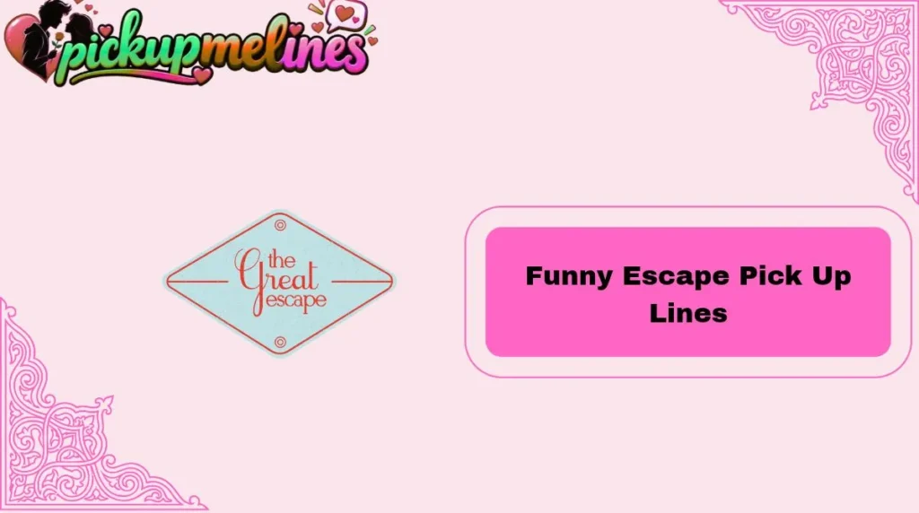 Funny Escape Pick Up Lines