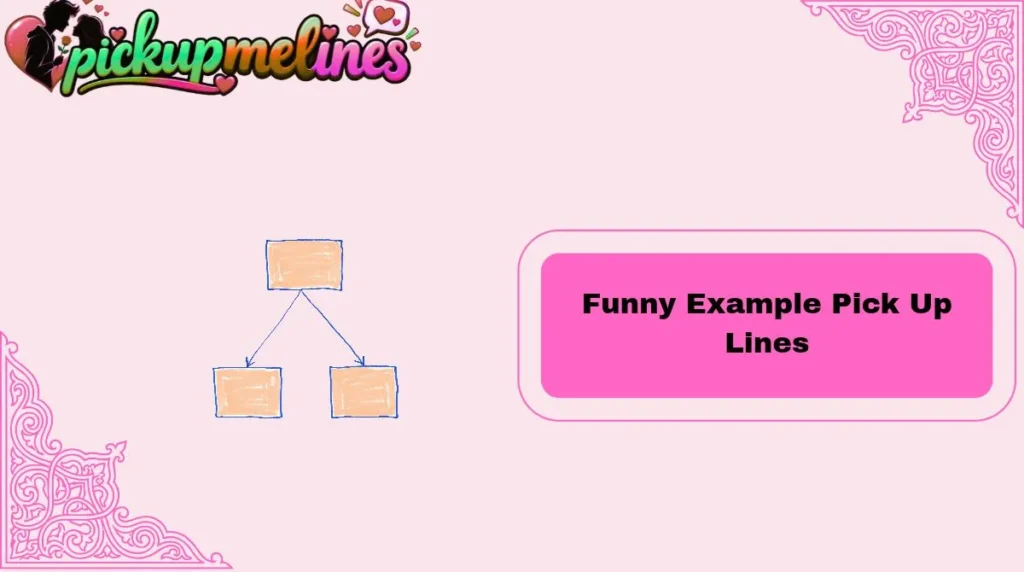 Funny  Example Pick Up Lines