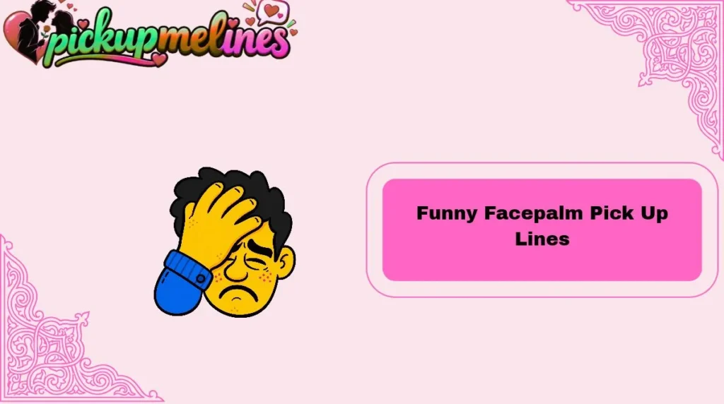 Funny Facepalm Pick Up Lines