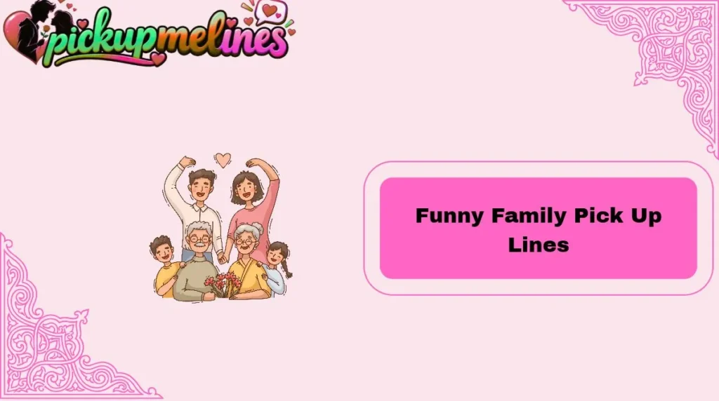 Funny Family Pick Up Lines