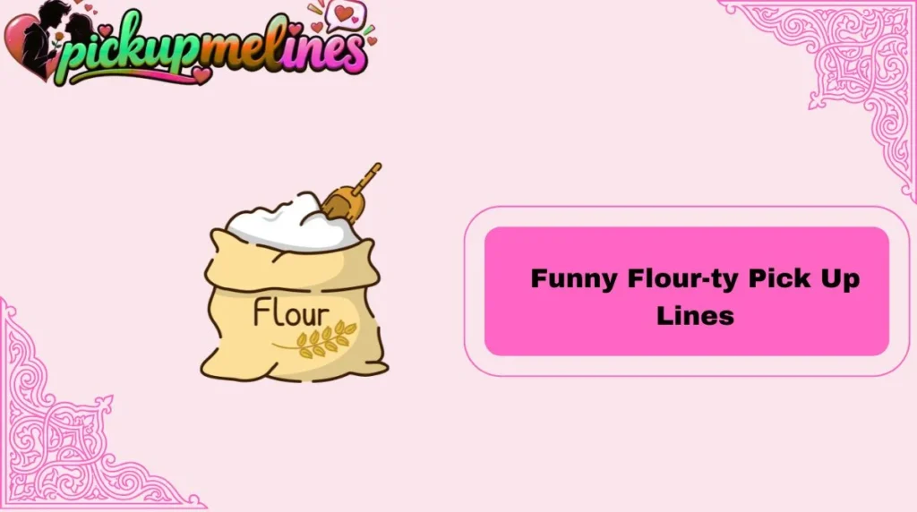 Funny Flour-ty Pick Up Lines