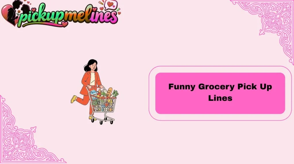 Funny Grocery Pick Up Lines