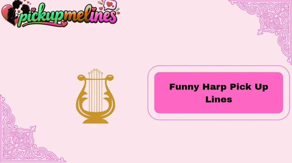 Funny Harp Pick Up Lines