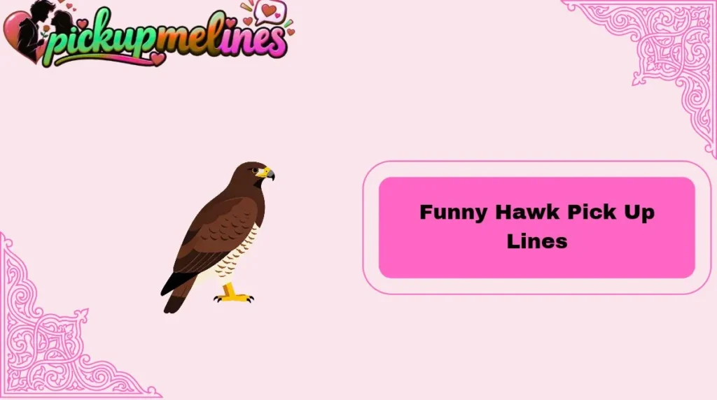 Funny Hawk Pick Up Lines