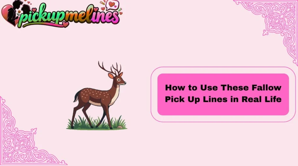 How to Use These Fallow Pick Up Lines in Real Life