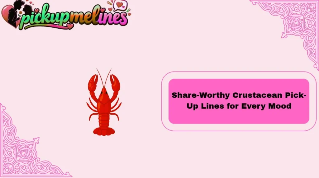 Share-Worthy Crustacean Pick-Up Lines for Every Mood