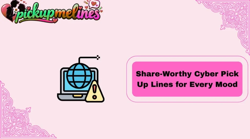 Share-Worthy Cyber Pick Up Lines for Every Mood