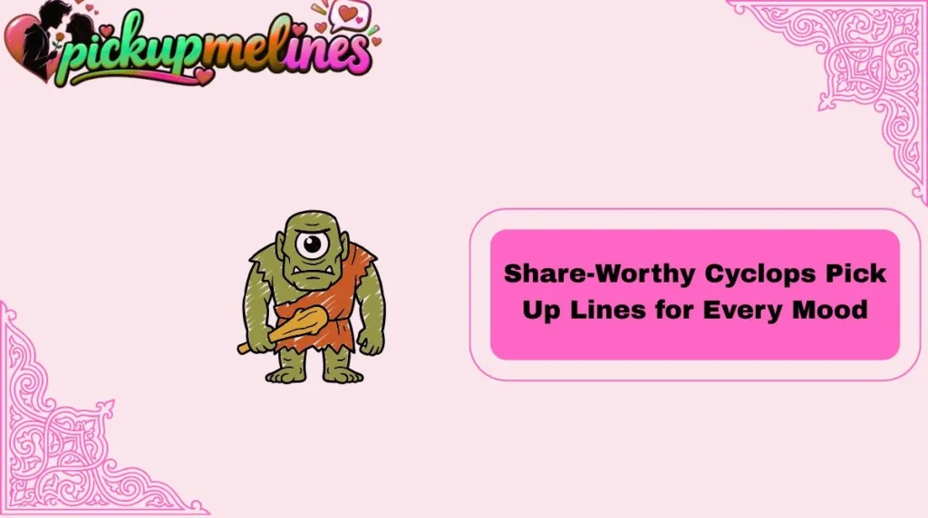 Share-Worthy Cyclops Pick Up Lines for Every Mood