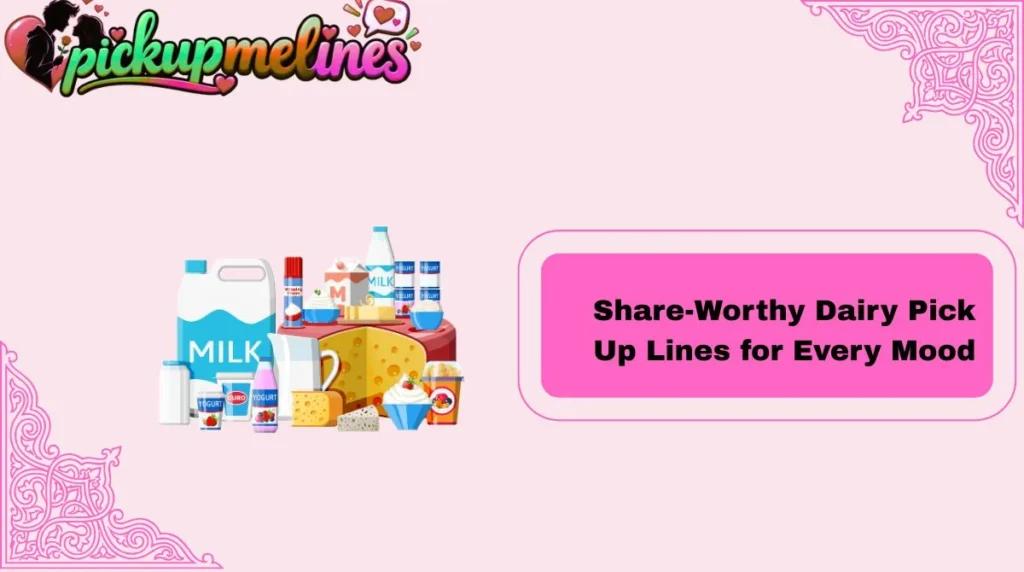 Share-Worthy Dairy Pick Up Lines for Every Mood