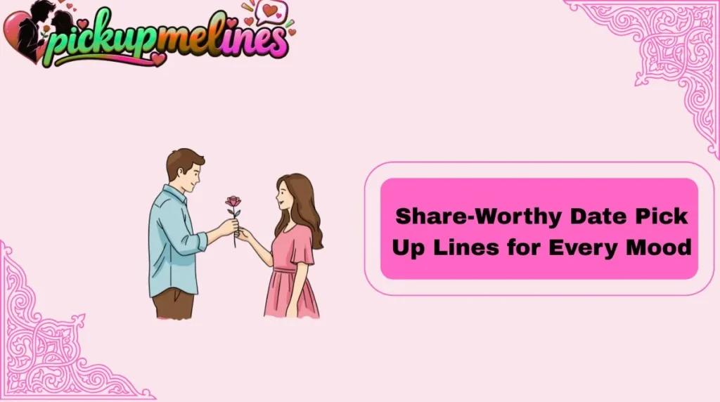 Share-Worthy Date Pick Up Lines for Every Mood