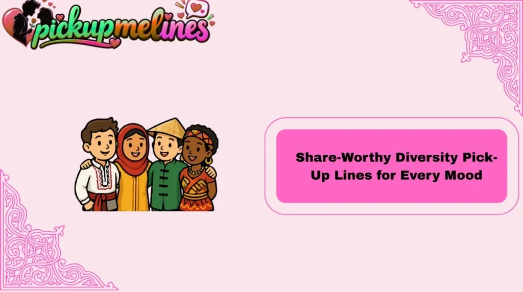 Share-Worthy Diversity Pick-Up Lines for Every Mood