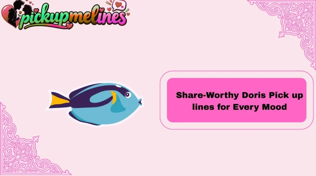 Share-Worthy Doris Pick up lines for Every Mood