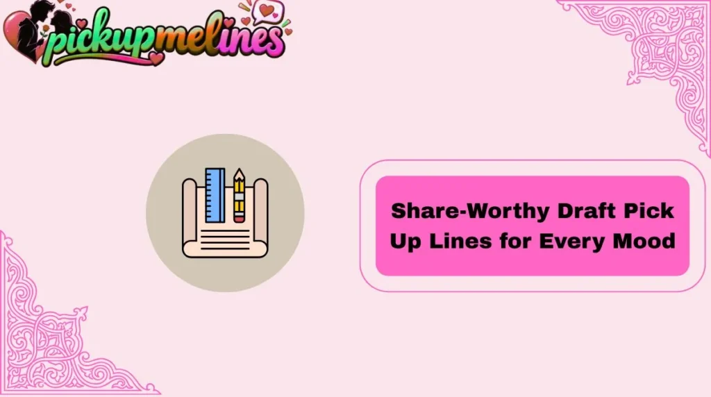Share-Worthy Draft Pick Up Lines for Every Mood