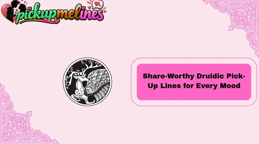 Share-Worthy Druidic Pick-Up Lines for Every Mood