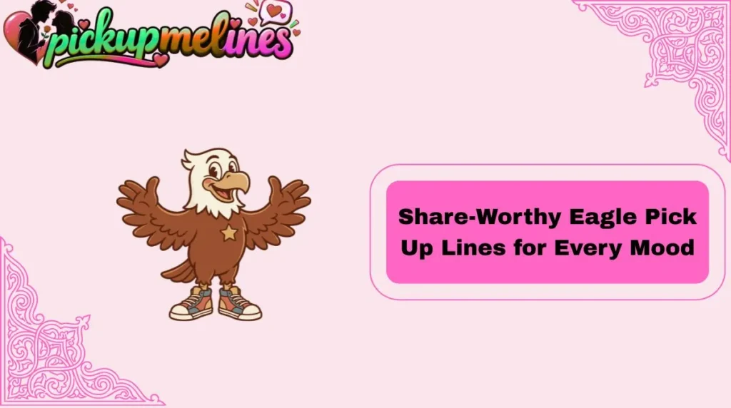 Share-Worthy Eagle Pick Up Lines for Every Mood