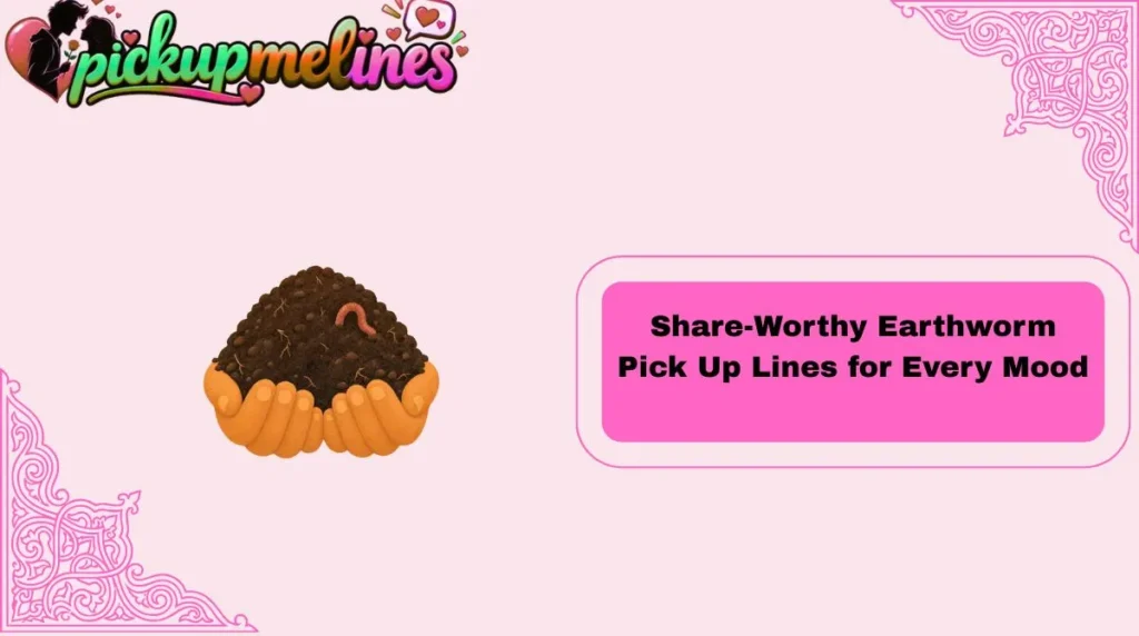 Share-Worthy Earthworm Pick Up Lines for Every Mood