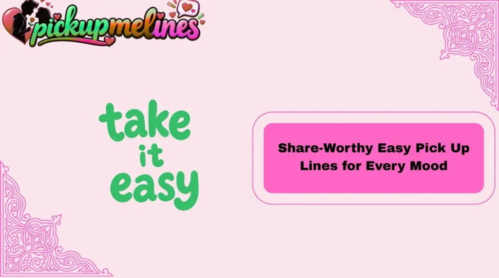 Share-Worthy Easy Pick Up Lines for Every Mood