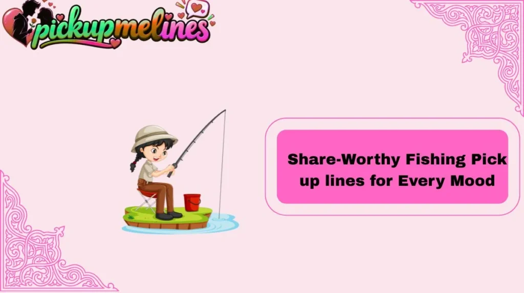 Share-Worthy Fishing Pick up lines for Every Mood