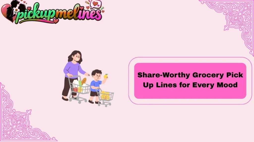 Share-Worthy Grocery Pick Up Lines for Every Mood