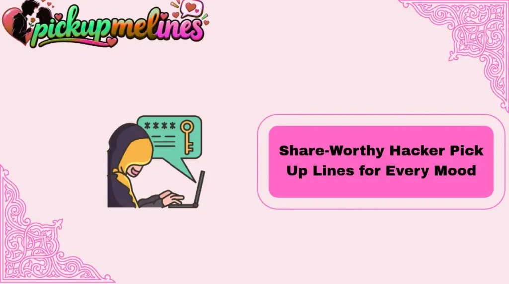 Share-Worthy Hacker Pick Up Lines for Every Mood