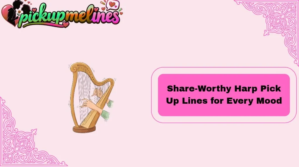 Share-Worthy Harp Pick Up Lines for Every Mood