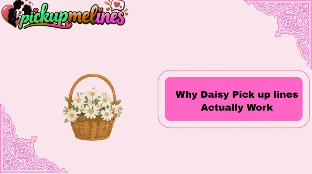 Why Daisy Pick up lines Actually Work